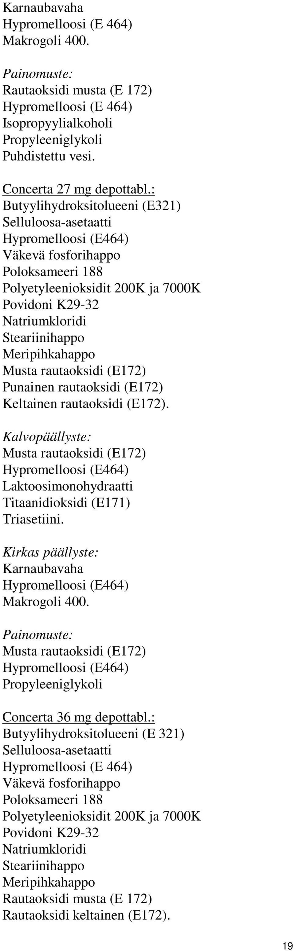 Meripihkahappo Musta rautaoksidi (E172) Punainen rautaoksidi (E172) Keltainen rautaoksidi (E172).