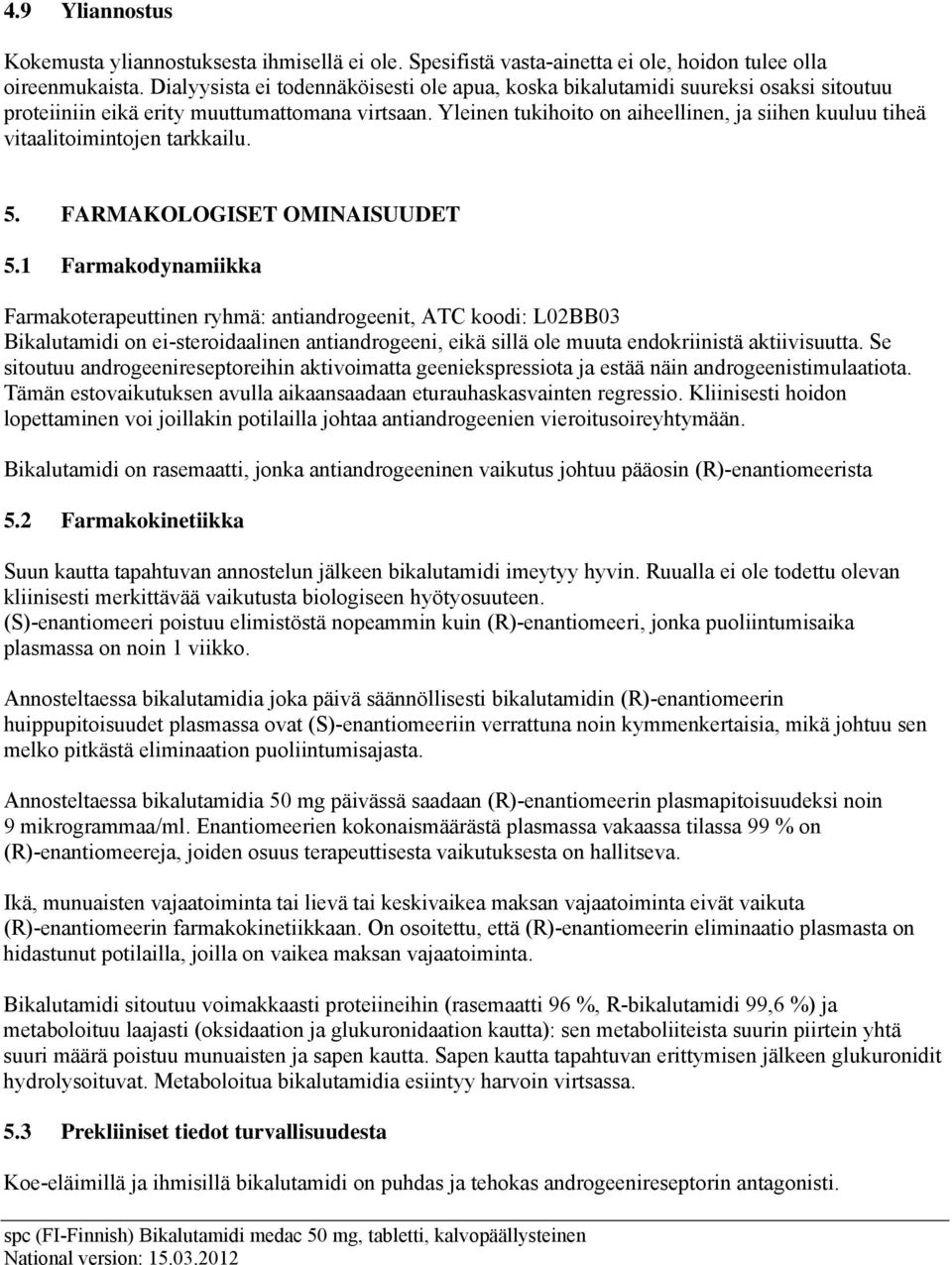 tukihoito on aiheellinen, ja siihen kuuluu tiheä vitaalitoimintojen tarkkailu. 5. FARMAKOLOGISET OMINAISUUDET 5.