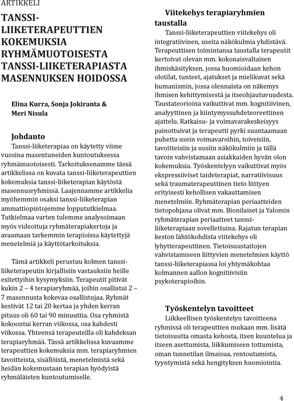 Laajennamme artikkelia myöhemmin osaksi tanssi- liiketerapian ammattiopintojemme loppututkielmaa.