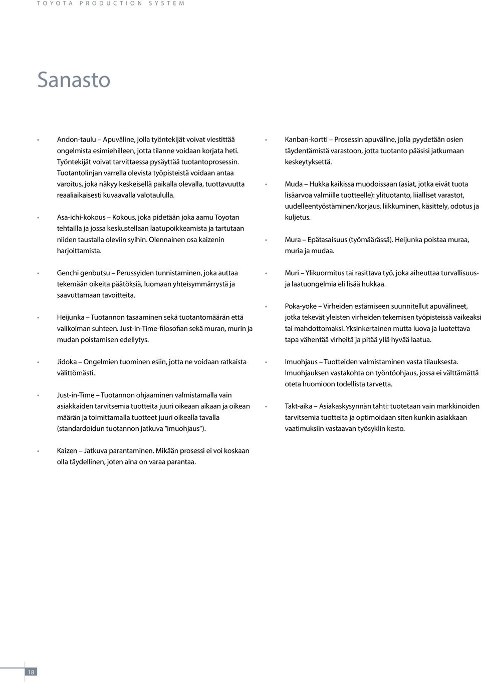 Asa-ichi-kokous Kokous, joka pidetään joka aamu Toyotan tehtailla ja jossa keskustellaan laatupoikkeamista ja tartutaan niiden taustalla oleviin syihin. Olennainen osa kaizenin harjoittamista.