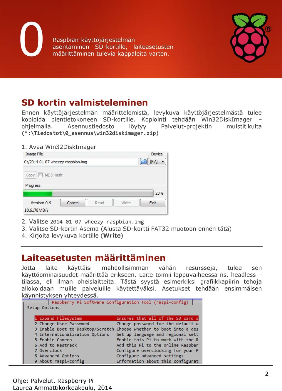 Asennustiedosto löytyy Palvelut-projektin muistitikulta (*:\Tiedostot\0_asennus\win32diskimager.zip) 1. Avaa Win32DiskImager 2. Valitse 2014-01-07-wheezy-raspbian.img 3.