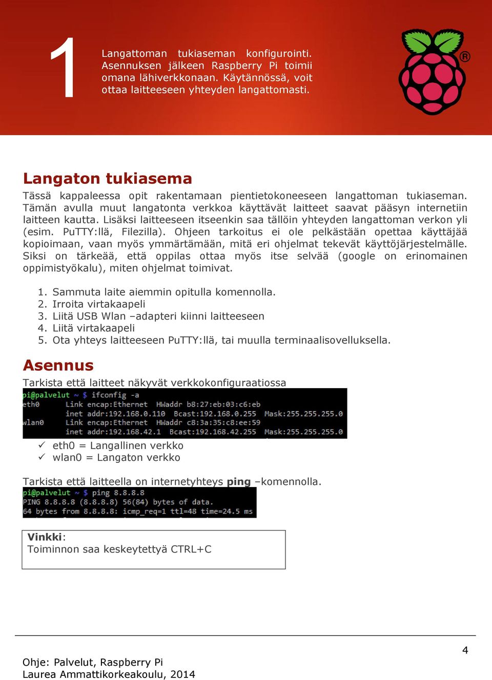 Lisäksi laitteeseen itseenkin saa tällöin yhteyden langattoman verkon yli (esim. PuTTY:llä, Filezilla).