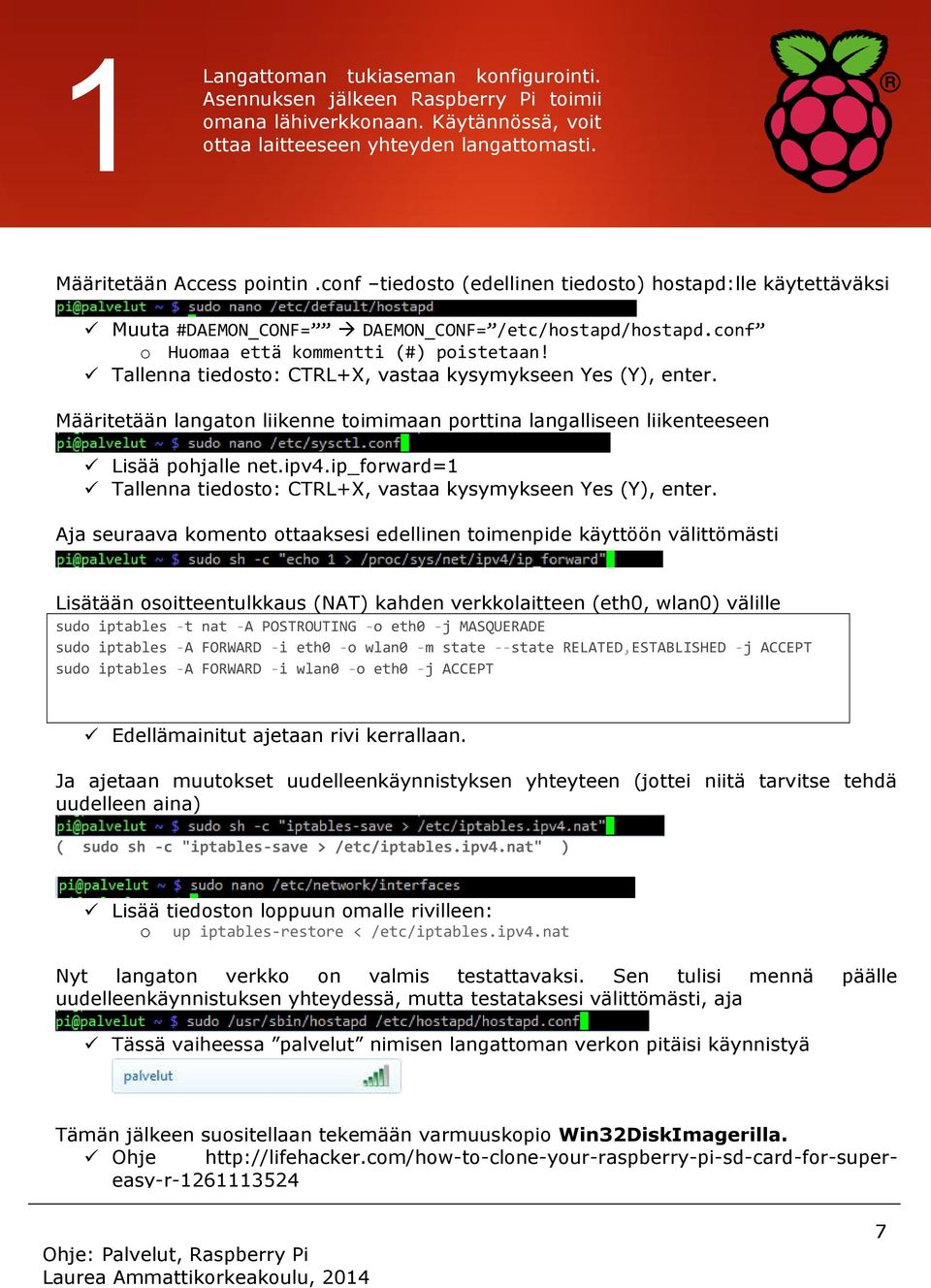 Tallenna tiedosto: CTRL+X, vastaa kysymykseen Yes (Y), enter. Määritetään langaton liikenne toimimaan porttina langalliseen liikenteeseen Lisää pohjalle net.ipv4.