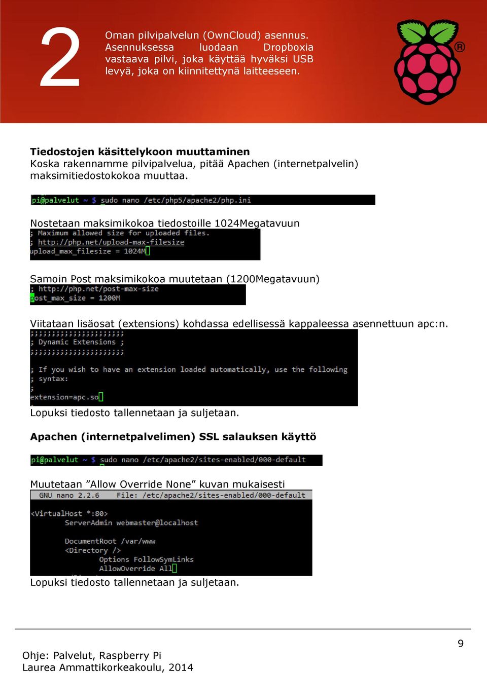 Nostetaan maksimikokoa tiedostoille 1024Megatavuun Samoin Post maksimikokoa muutetaan (1200Megatavuun) Viitataan lisäosat (extensions) kohdassa edellisessä