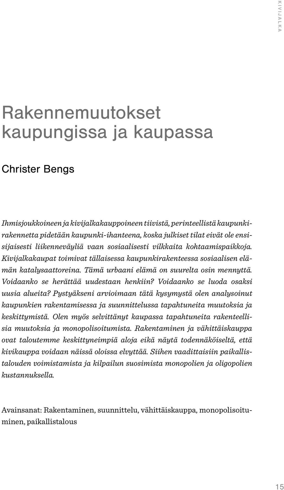 Tämä urbaani elämä on suurelta osin mennyttä. Voidaanko se herättää uudestaan henkiin? Voidaanko se luoda osaksi uusia alueita?