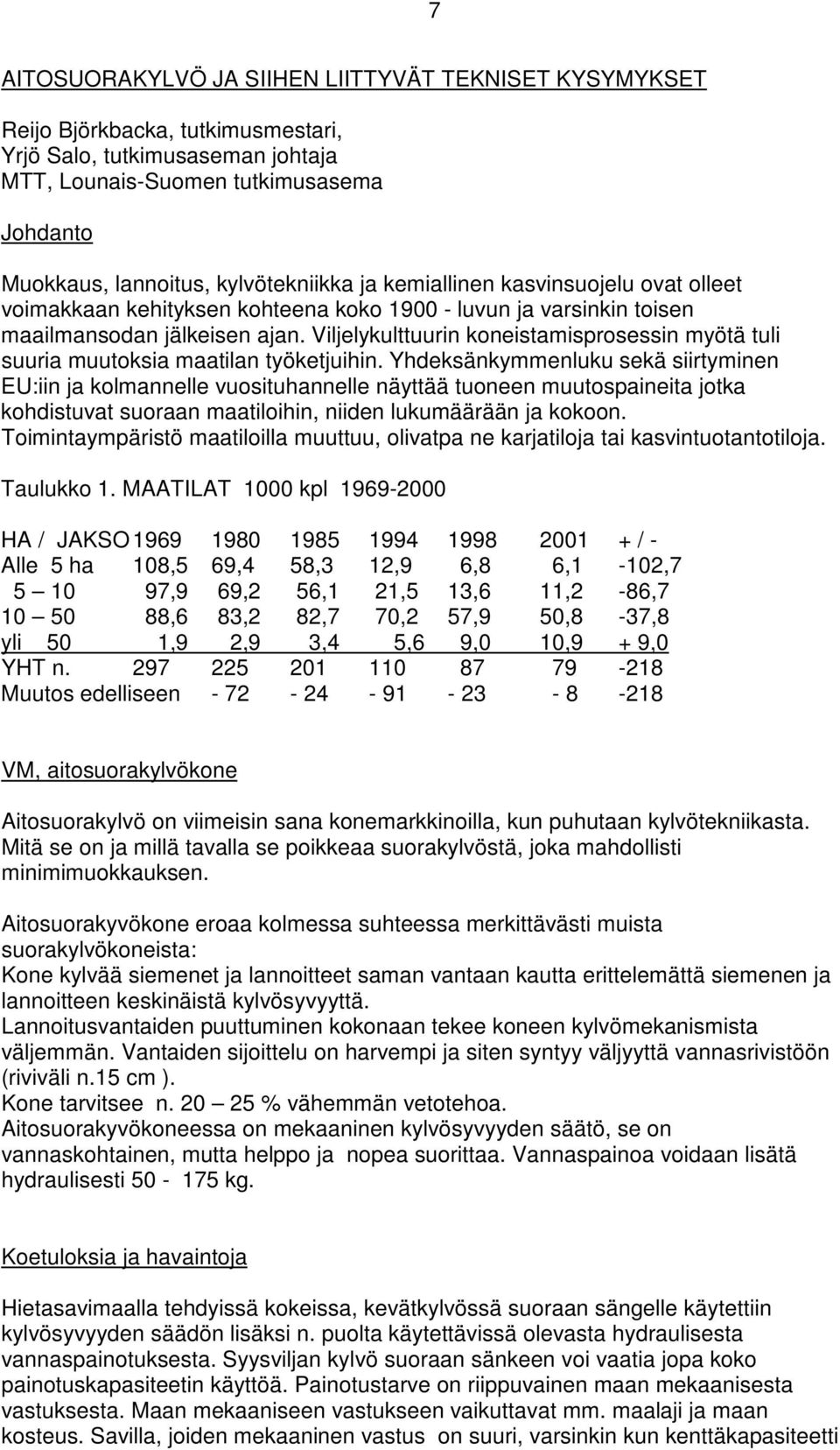 Viljelykulttuurin koneistamisprosessin myötä tuli suuria muutoksia maatilan työketjuihin.