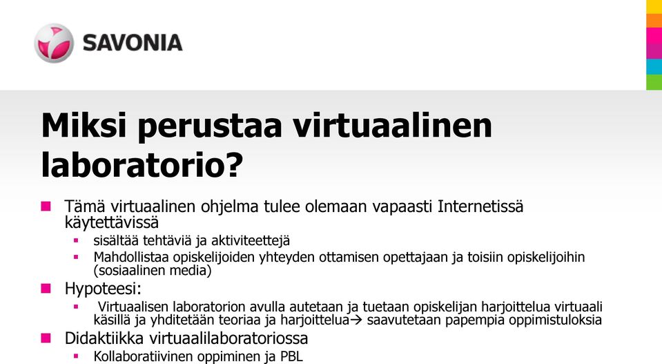 opiskelijoiden yhteyden ottamisen opettajaan ja toisiin opiskelijoihin (sosiaalinen media) Hypoteesi: Virtuaalisen laboratorion