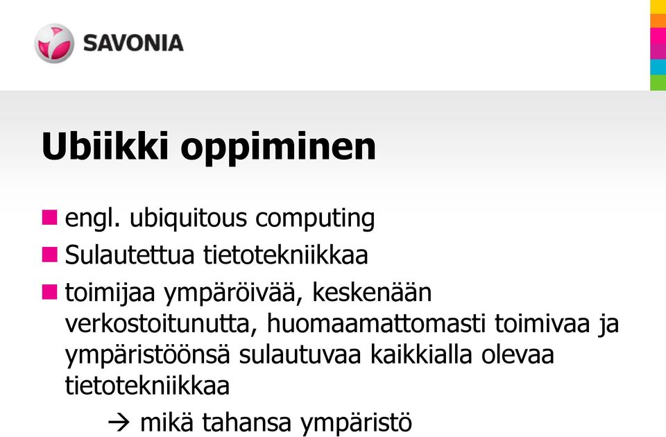 ympäröivää, keskenään verkostoitunutta, huomaamattomasti