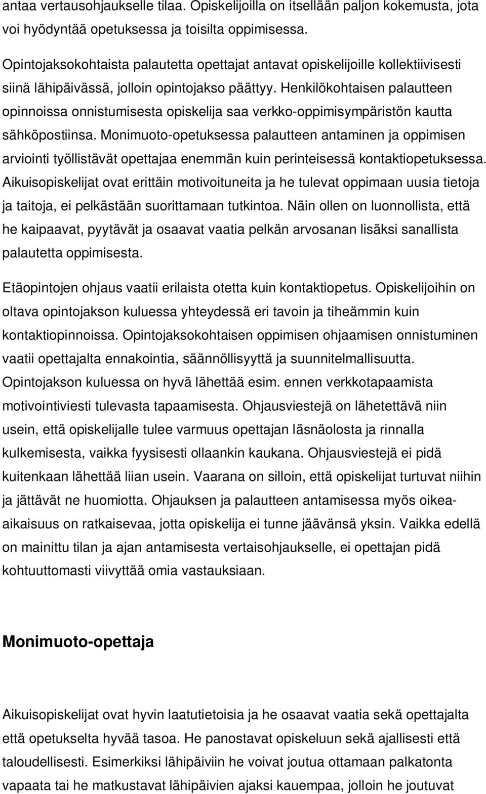 Henkilökohtaisen palautteen opinnoissa onnistumisesta opiskelija saa verkko-oppimisympäristön kautta sähköpostiinsa.