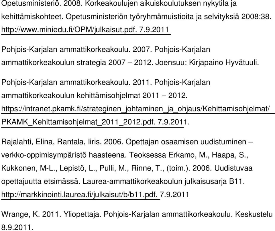 Pohjois-Karjalan ammattikorkeakoulun kehittämisohjelmat 2011 2012. https://intranet.pkamk.fi/strateginen_johtaminen_ja_ohjaus/kehittamisohjelmat/ PKAMK_Kehittamisohjelmat_2011_2012.pdf. 7.9.2011. Rajalahti, Elina, Rantala, Iiris.