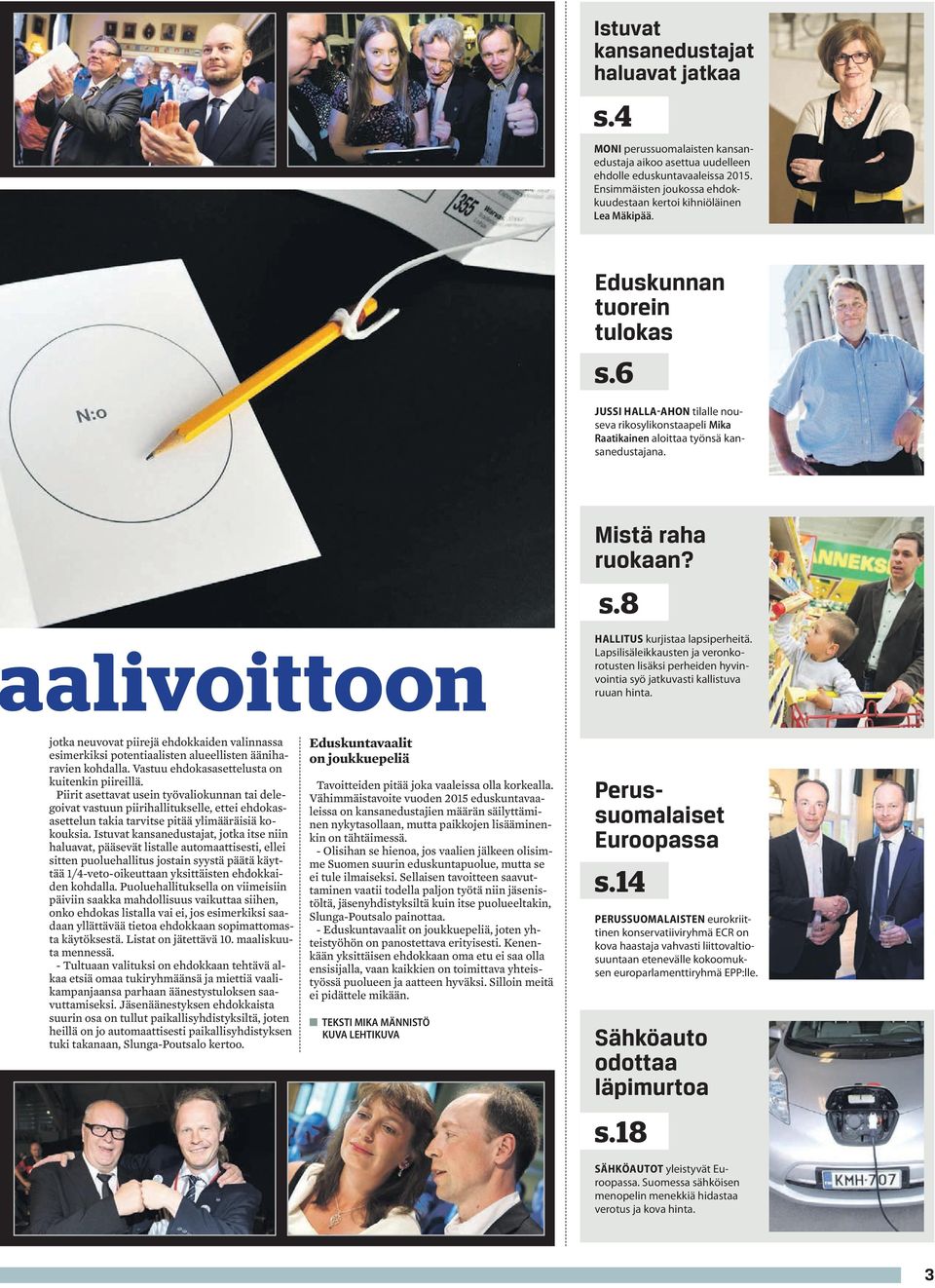 6 JUSSI HALLA-AHON tilalle nouseva rikosylikonstaapeli Mika Raatikainen aloittaa työnsä kansanedustajana. Mistä raha ruokaan? s.8 alivoittoon HALLITUS kurjistaa lapsiperheitä.