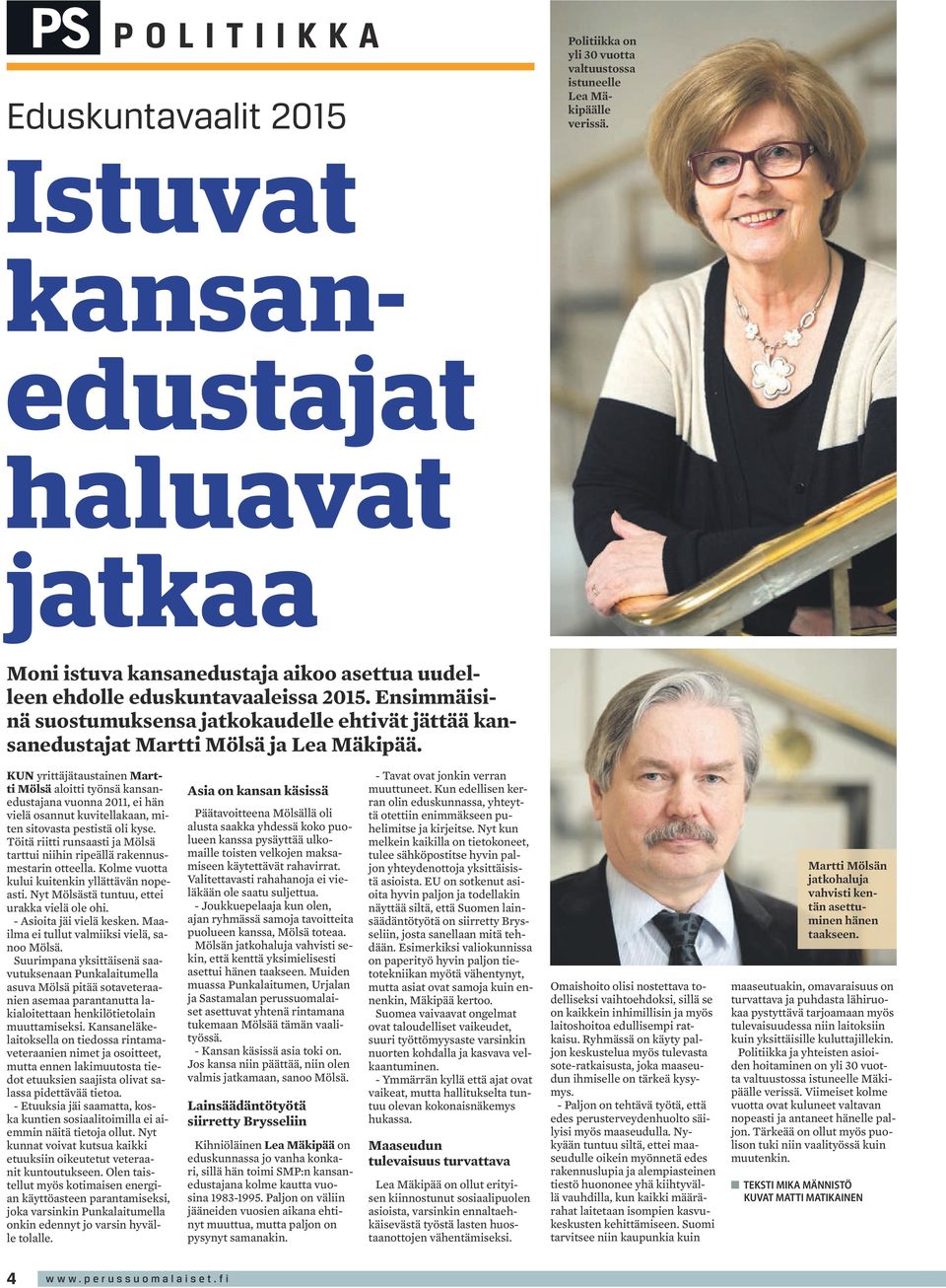 Ensimmäisinä suostumuksensa jatkokaudelle ehtivät jättää kansanedustajat Martti Mölsä ja Lea Mäkipää.