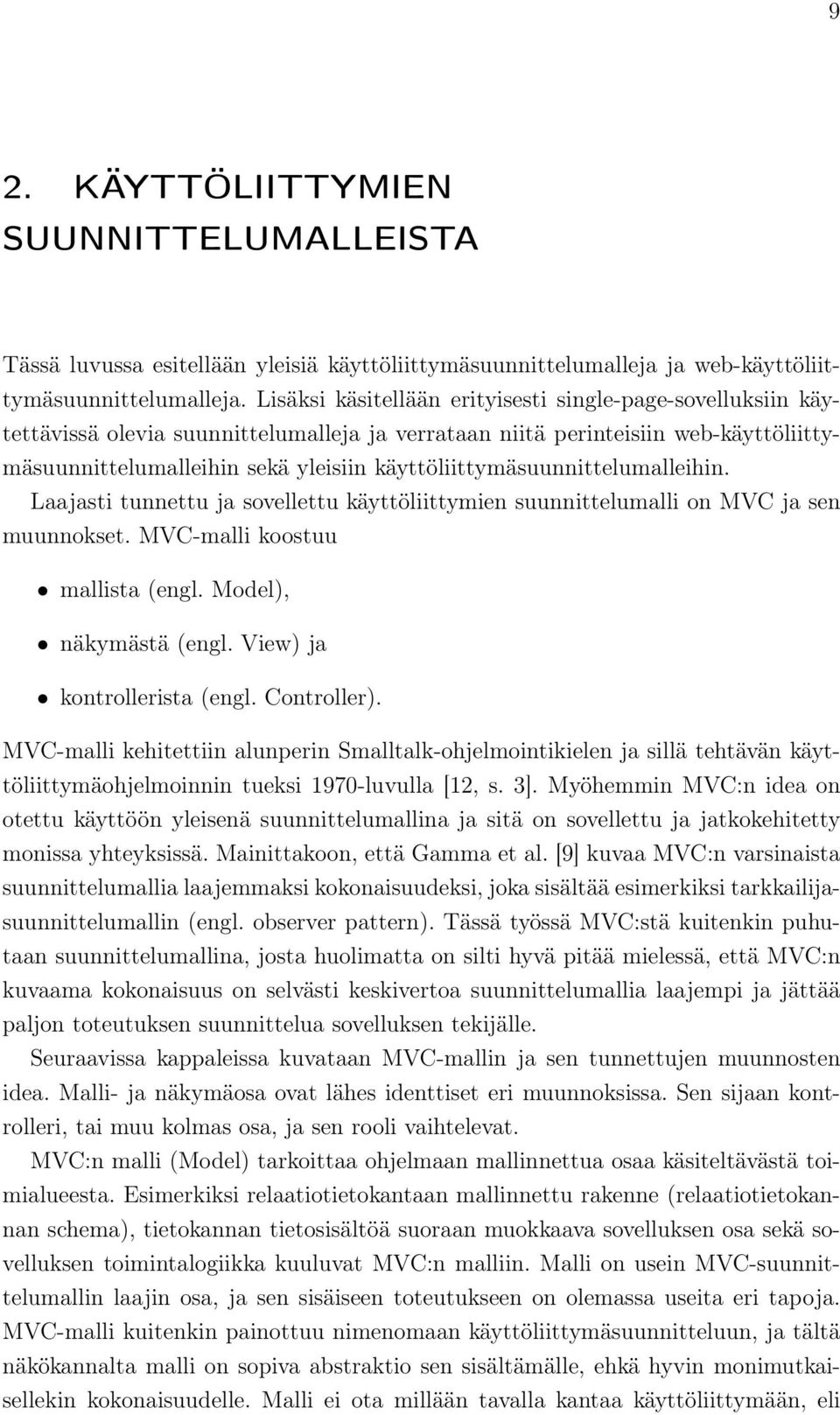 käyttöliittymäsuunnittelumalleihin. Laajasti tunnettu ja sovellettu käyttöliittymien suunnittelumalli on MVC ja sen muunnokset. MVC-malli koostuu mallista (engl. Model), näkymästä (engl.