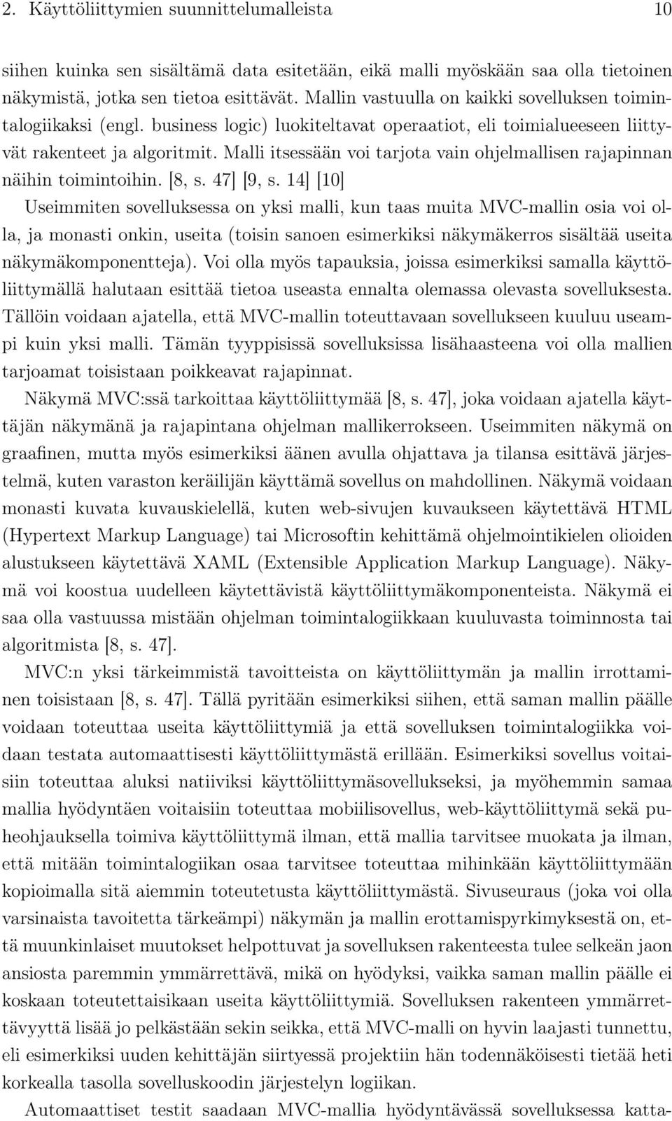 Malli itsessään voi tarjota vain ohjelmallisen rajapinnan näihin toimintoihin. [8, s. 47] [9, s.