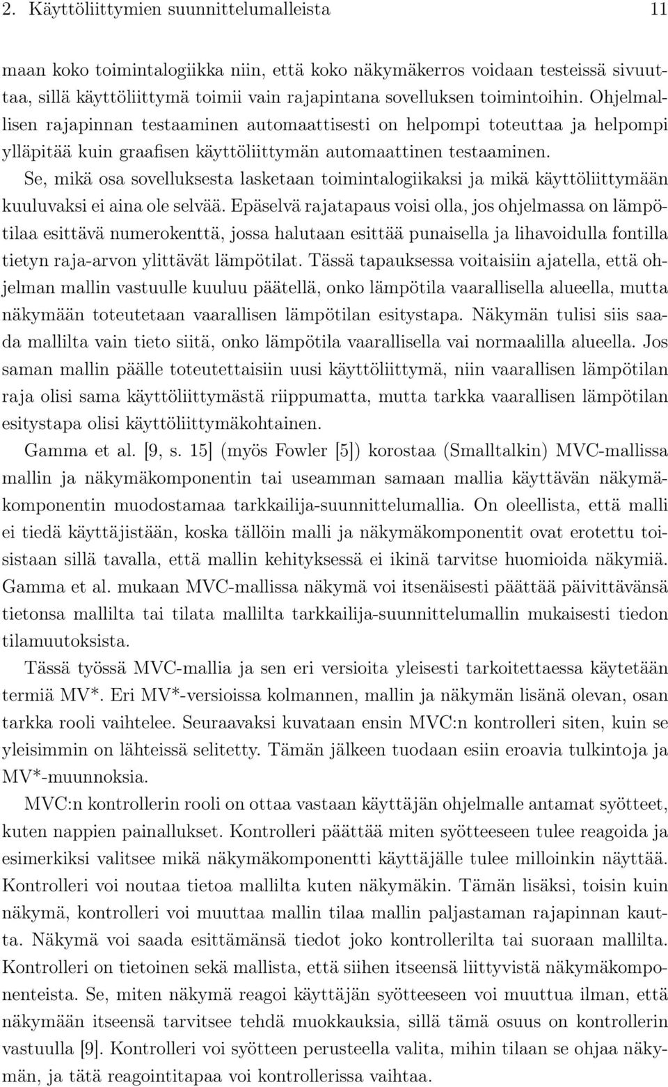 Se, mikä osa sovelluksesta lasketaan toimintalogiikaksi ja mikä käyttöliittymään kuuluvaksi ei aina ole selvää.