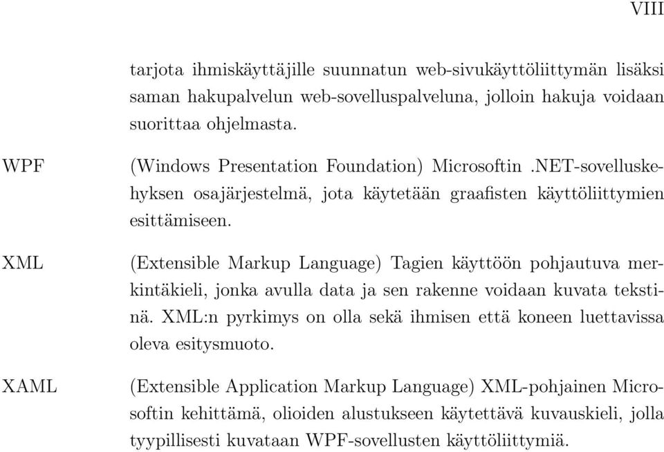 (Extensible Markup Language) Tagien käyttöön pohjautuva merkintäkieli, jonka avulla data ja sen rakenne voidaan kuvata tekstinä.