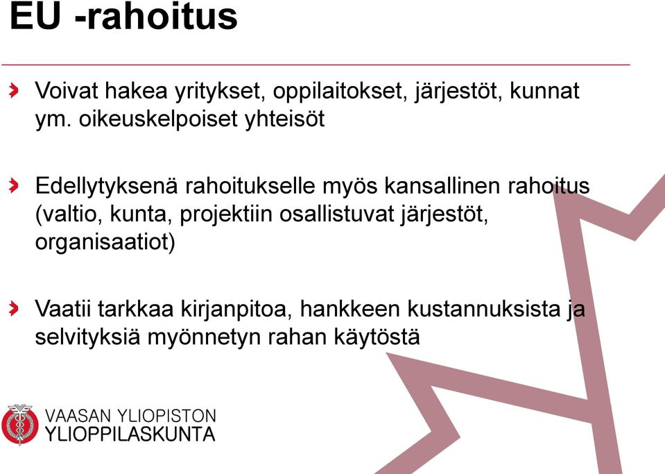 rahoitus (valtio, kunta, projektiin osallistuvat järjestöt, organisaatiot)