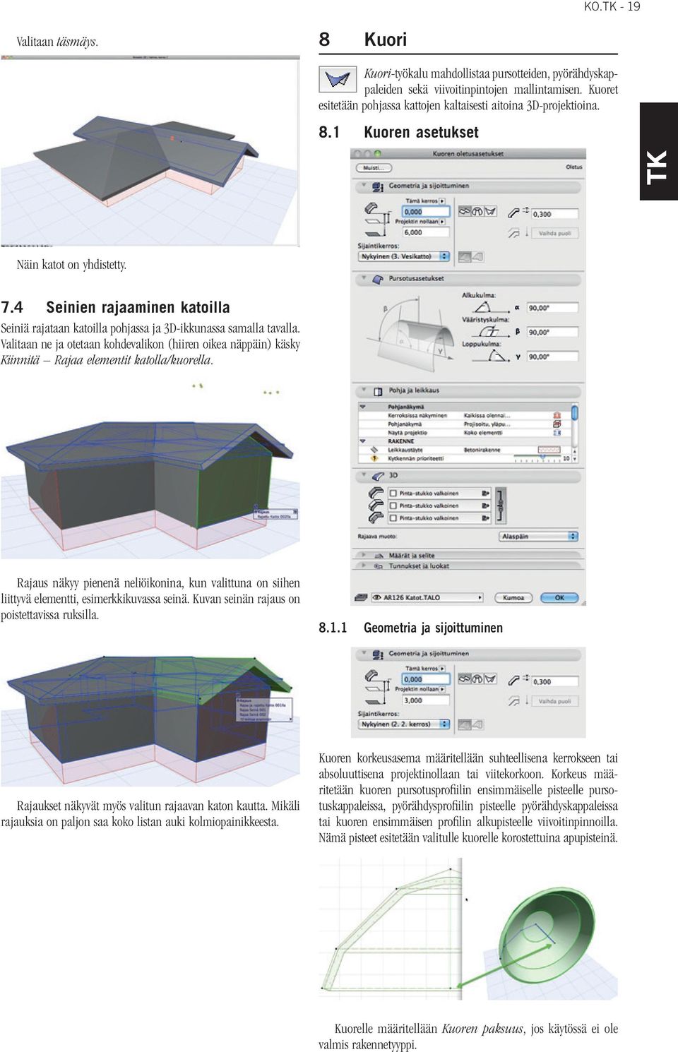 4 Seinien rajaaminen katoilla Seiniä rajataan katoilla pohjassa ja 3D-ikkunassa samalla tavalla.