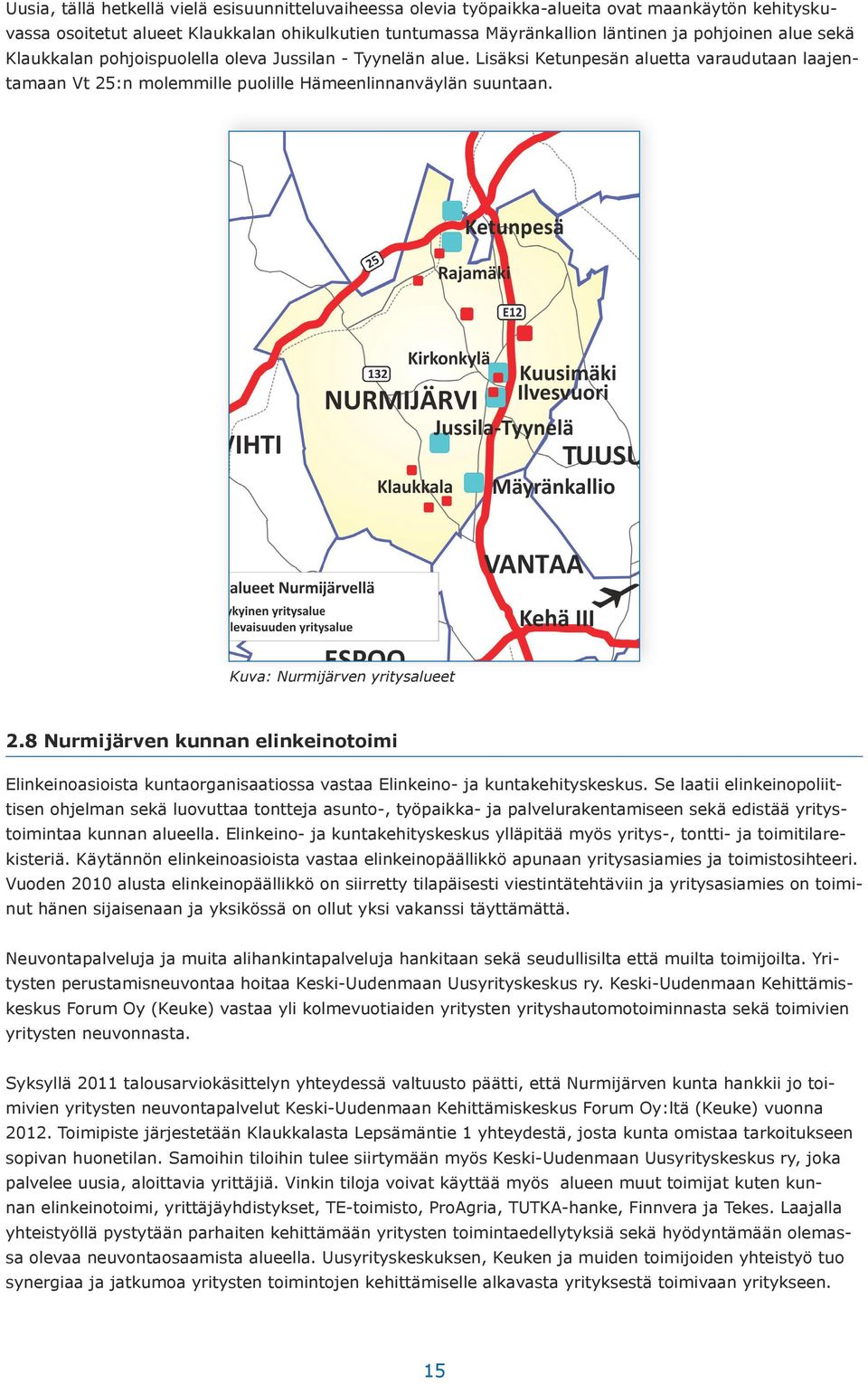 Kuva: Nurmijärven yritysalueet 2.8 Nurmijärven kunnan elinkeinotoimi Elinkeinoasioista kuntaorganisaatiossa vastaa Elinkeino- ja kuntakehityskeskus.