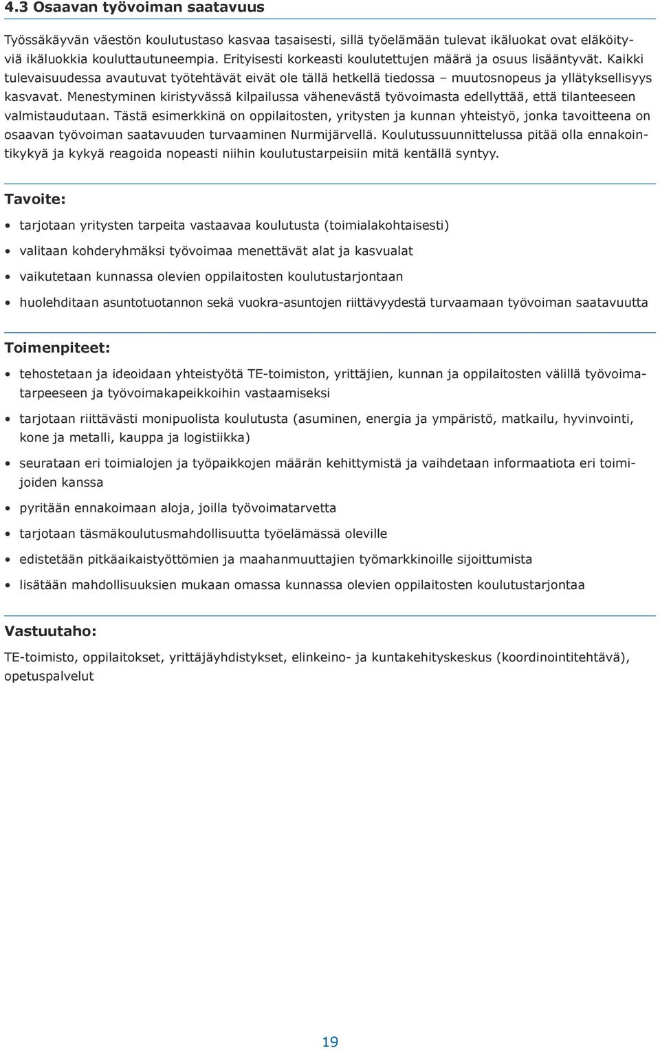 Menestyminen kiristyvässä kilpailussa vähenevästä työvoimasta edellyttää, että tilanteeseen valmistaudutaan.