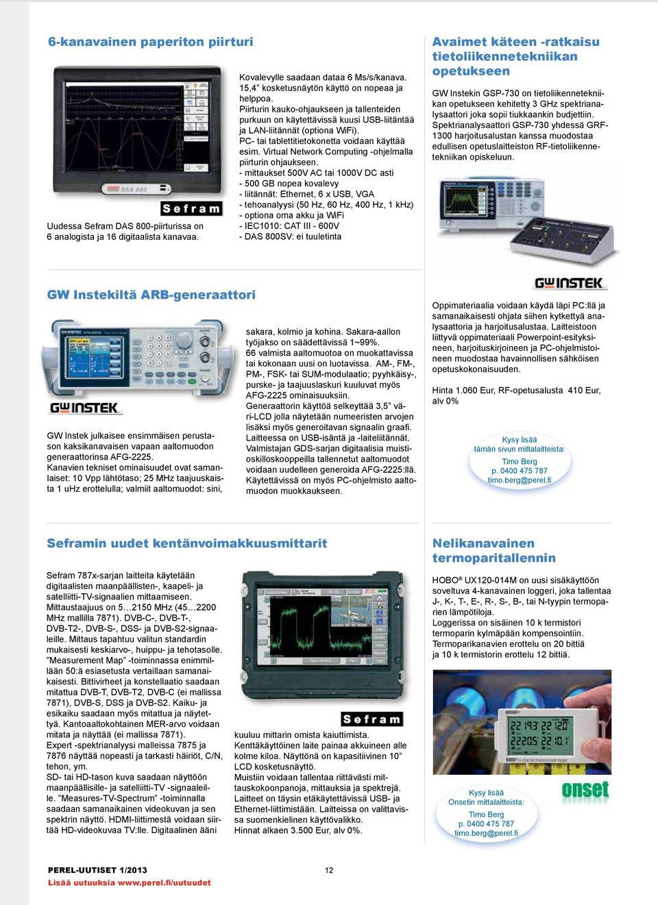 Virtual Network Computing -ohjelmalla piirturin ohjaukseen.