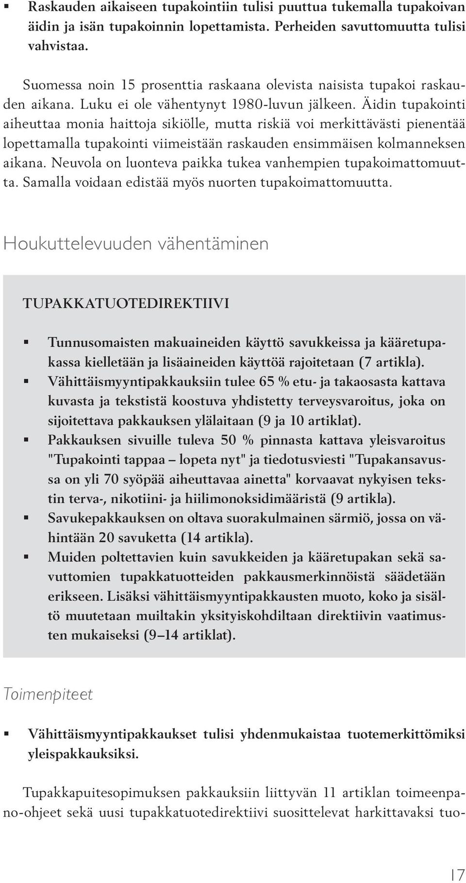 Äidin tupakointi aiheuttaa monia haittoja sikiölle, mutta riskiä voi merkittävästi pienentää lopettamalla tupakointi viimeistään raskauden ensimmäisen kolmanneksen aikana.