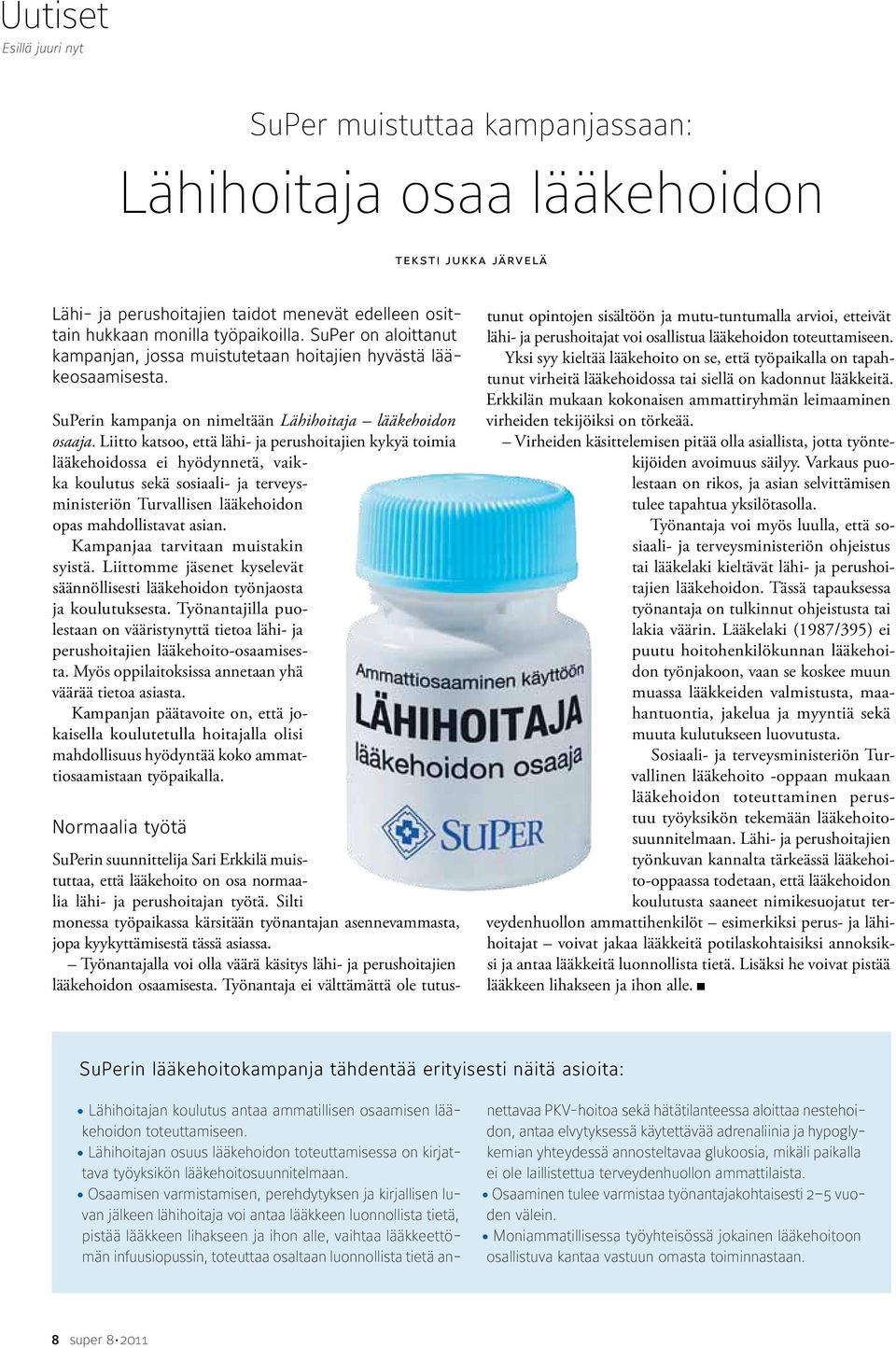 Liitto katsoo, että lähi- ja perushoitajien kykyä toimia lääkehoidossa ei hyödynnetä, vaikka koulutus sekä sosiaali- ja terveysministeriön Turvallisen lääkehoidon opas mahdollistavat asian.