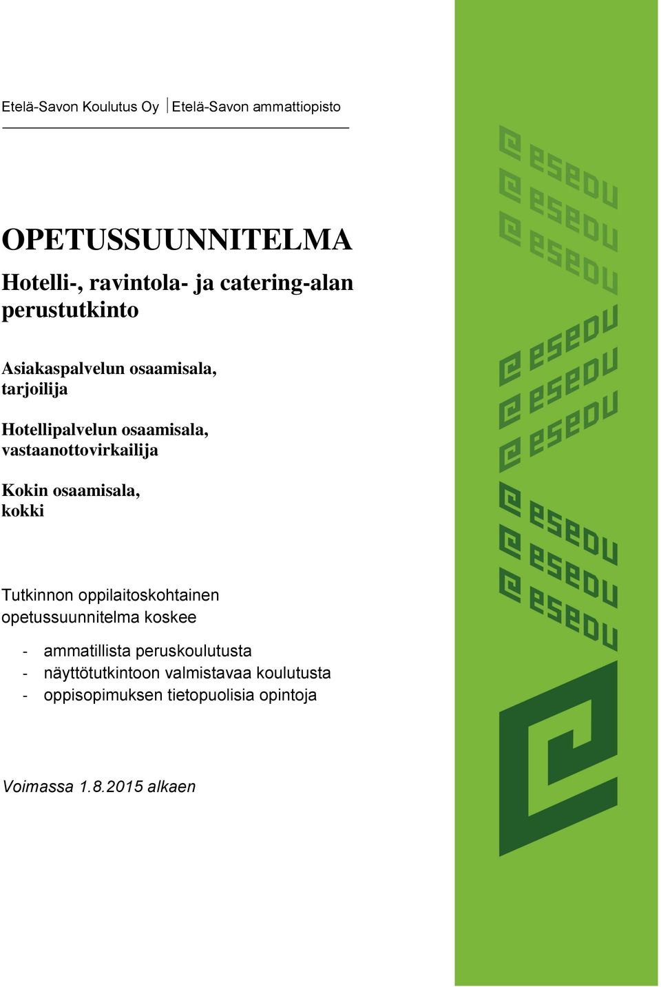 vastaanottovirkailija Kokin osaamisala, kokki Tutkinnon oppilaitoskohtainen opetussuunnitelma koskee -