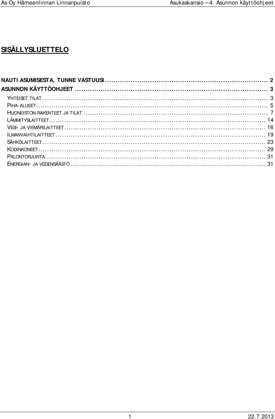 .. 7 LÄMMITYSLAITTEET... 14 VESI- JA VIEMÄRILAITTEET... 16 ILMANVAIHTILAITTEET.