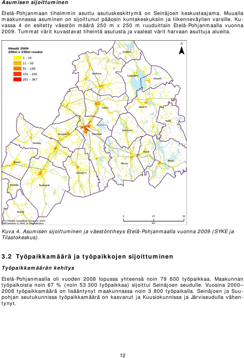 Asumisen sijoittuminen ja väestöntiheys Etelä-Pohjanmaalla vuonna 2009 (SYKE ja Tilastokeskus). 3.