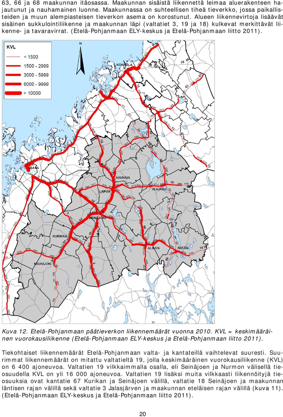 Alueen liikennevirtoja lisäävät sisäinen sukkulointiliikenne ja maakunnan läpi (valtatiet 3, 19 ja 18) kulkevat merkittävät liikenne- ja tavaravirrat.