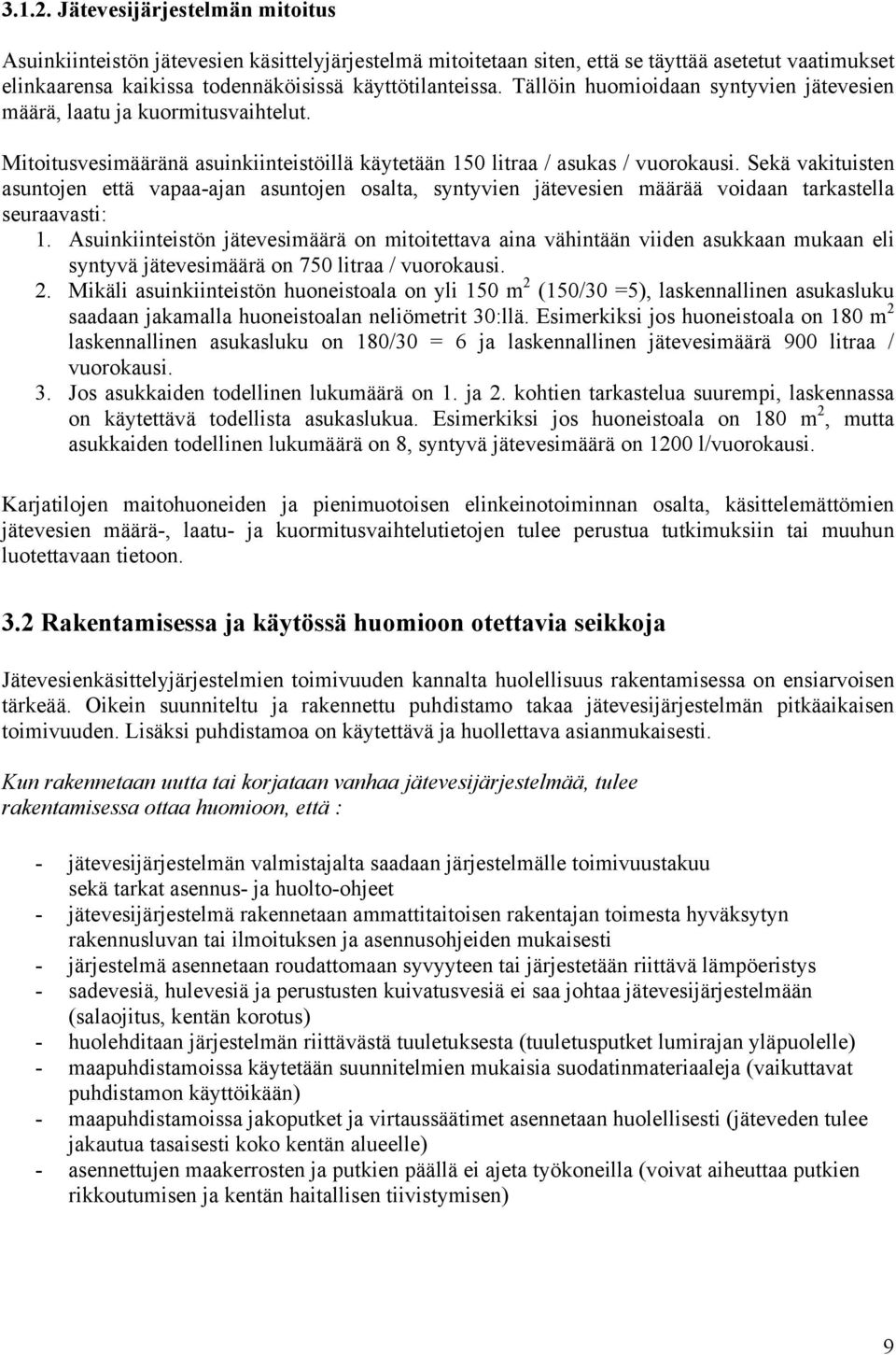 Sekä vakituisten asuntojen että vapaa-ajan asuntojen osalta, syntyvien jätevesien määrää voidaan tarkastella seuraavasti: 1.