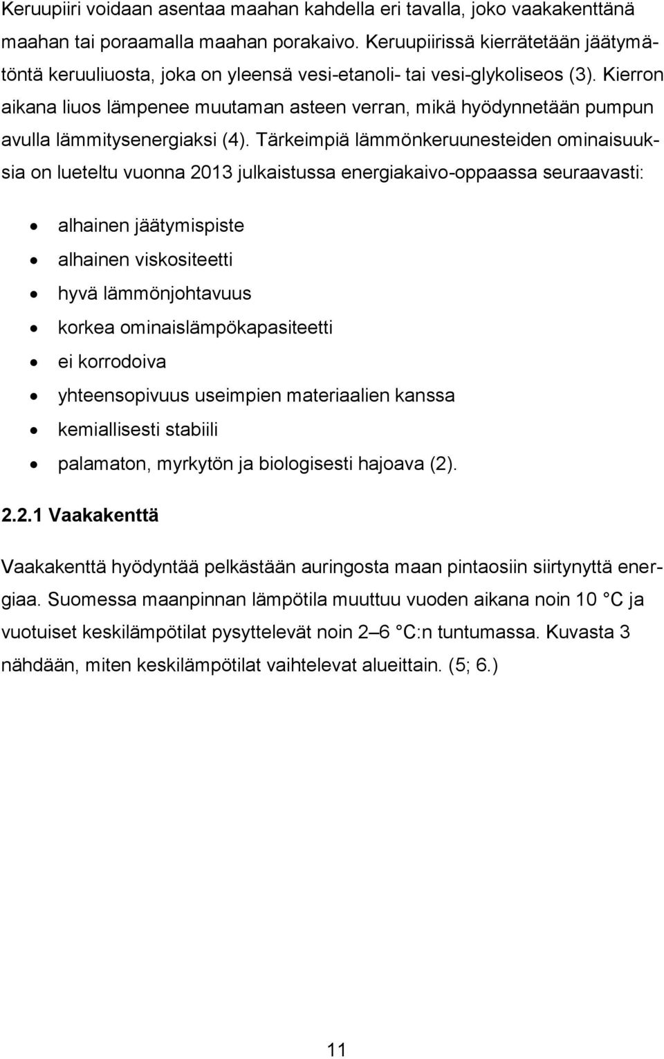 Kierron aikana liuos lämpenee muutaman asteen verran, mikä hyödynnetään pumpun avulla lämmitysenergiaksi (4).