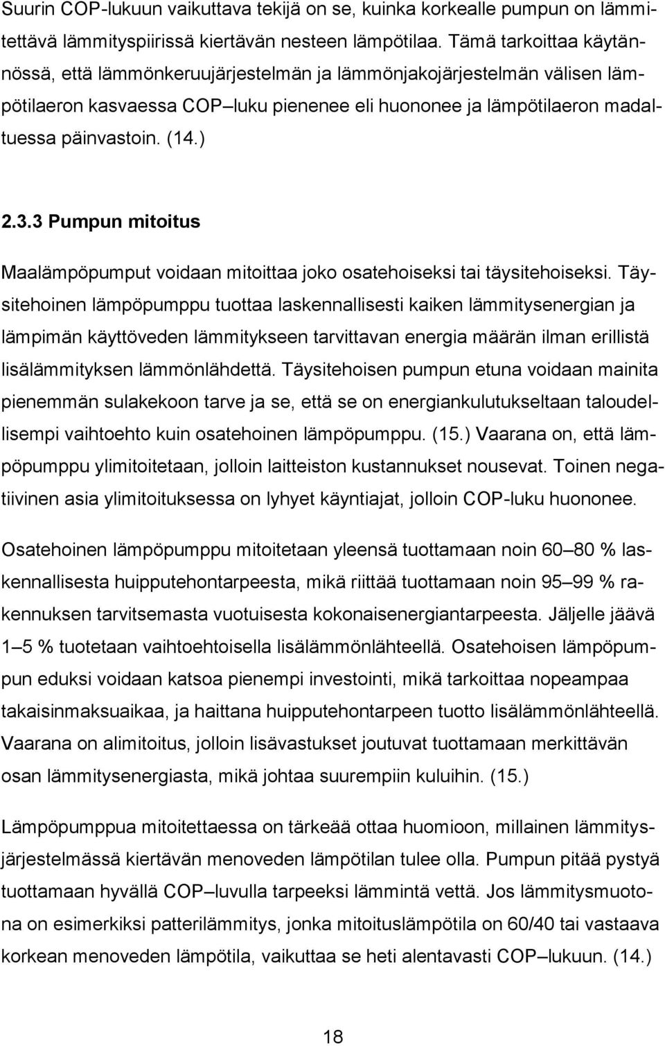 3 Pumpun mitoitus Maalämpöpumput voidaan mitoittaa joko osatehoiseksi tai täysitehoiseksi.