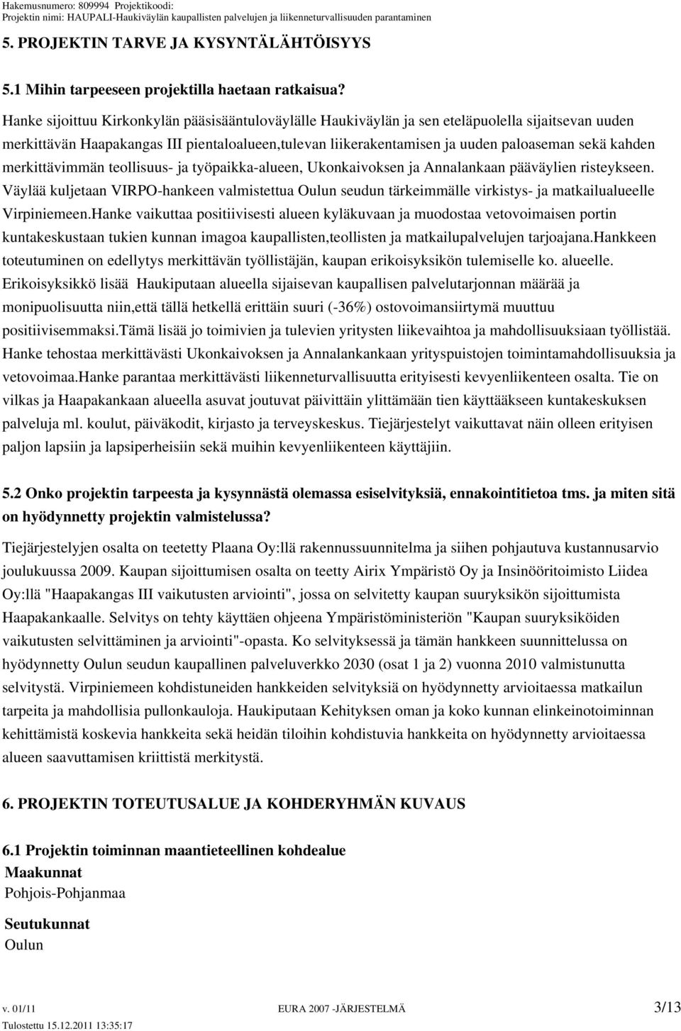 kahden merkittävimmän teollisuus- ja työpaikka-alueen, Ukonkaivoksen ja Annalankaan pääväylien risteykseen.