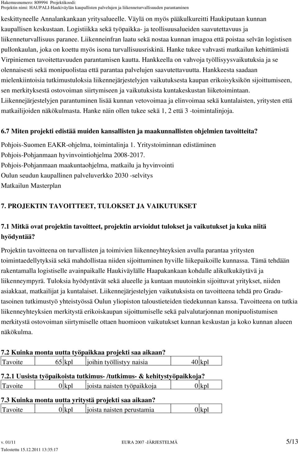 Liikenneinfran laatu sekä nostaa kunnan imagoa että poistaa selvän logistisen pullonkaulan, joka on koettu myös isona turvallisuusriskinä.