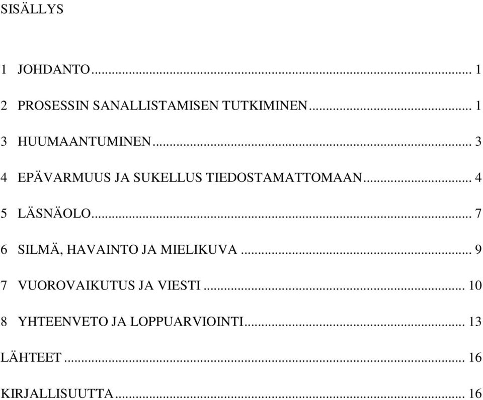 .. 4 5 LÄSNÄOLO... 7 6 SILMÄ, HAVAINTO JA MIELIKUVA.