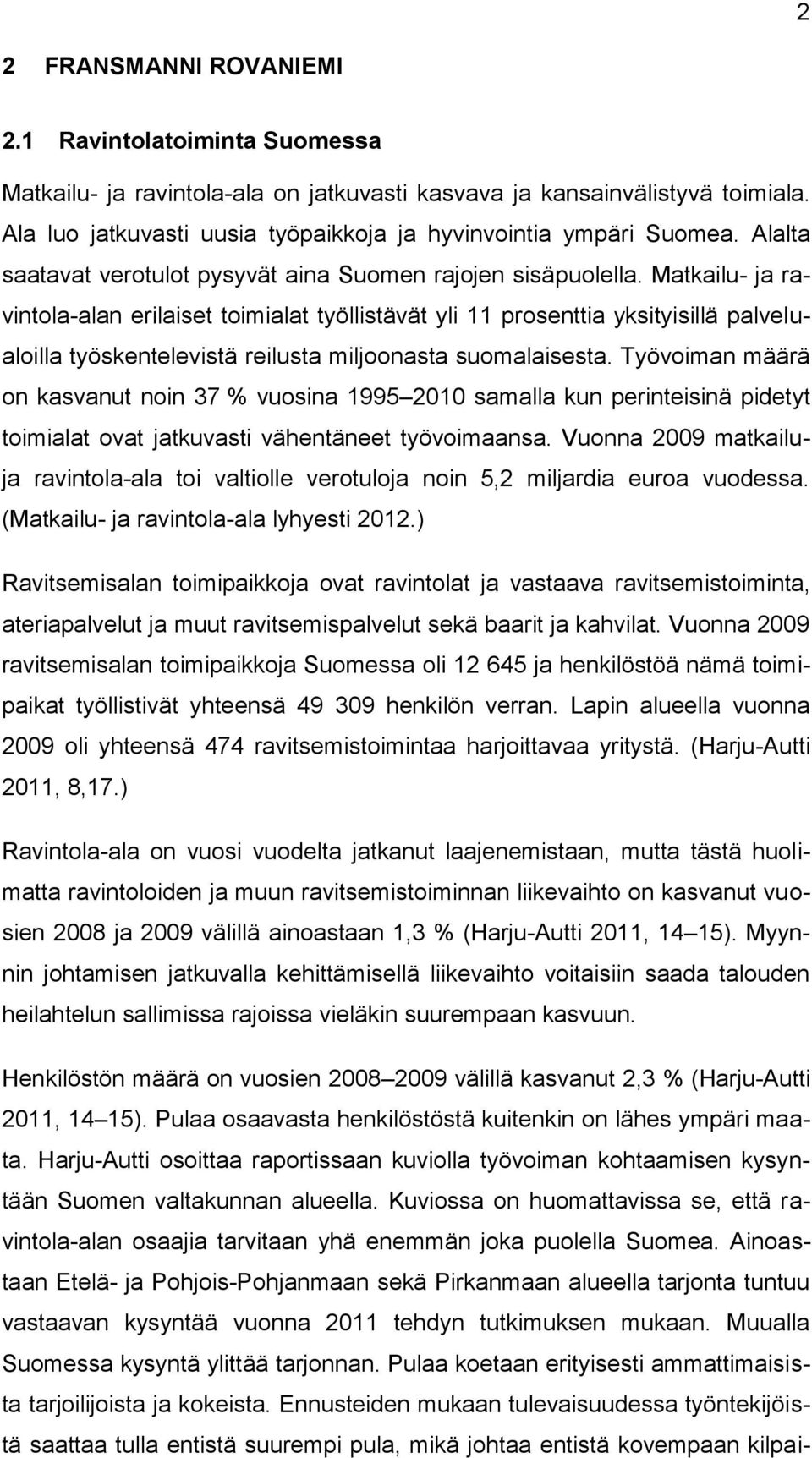 Matkailu- ja ravintola-alan erilaiset toimialat työllistävät yli 11 prosenttia yksityisillä palvelualoilla työskentelevistä reilusta miljoonasta suomalaisesta.