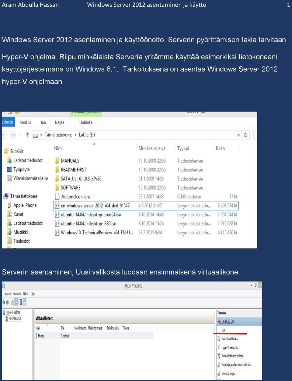 Riipu minkälaista Serveria yritämme käyttää esimerkiksi tietokoneeni käyttöjärjestelmänä on Windows 8.