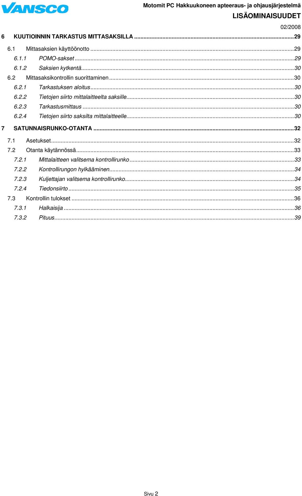 ..30 7 SATUNNAISRUNKO-OTANTA...32 7.1 Asetukset...32 7.2 Otanta käytännössä...33 7.2.1 Mittalaitteen valitsema kontrollirunko...33 7.2.2 Kontrollirungon hylkääminen.