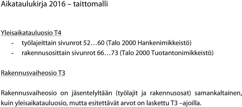 Tuotantonimikkeistö) Rakennusvaiheosio T3 Rakennusvaiheosio on jäsentelyltään (työlajit