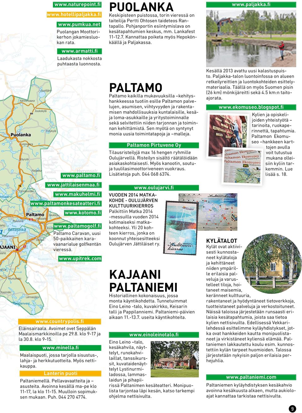 PALTAMO Paltamo kaikilla mukavuuksilla kehityshankkeessa tuotiin esille Paltamon palvelujen, asumisen, viihtyvyyden ja rakentamisen mahdollisuuksia kuntalaisille, kesäja loma-asukkaille ja