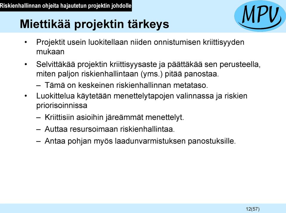 ) pitää panostaa. Tämä on keskeinen riskienhallinnan metataso.