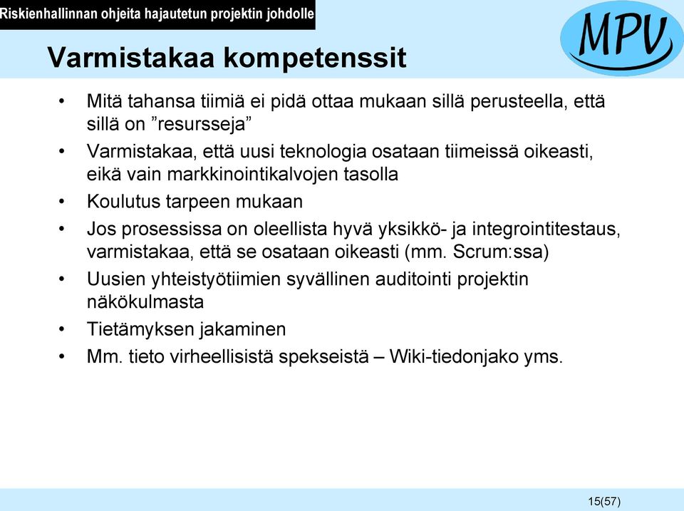 tarpeen mukaan Jos prosessissa on oleellista hyvä yksikkö- ja integrointitestaus, varmistakaa, että se osataan oikeasti (mm.