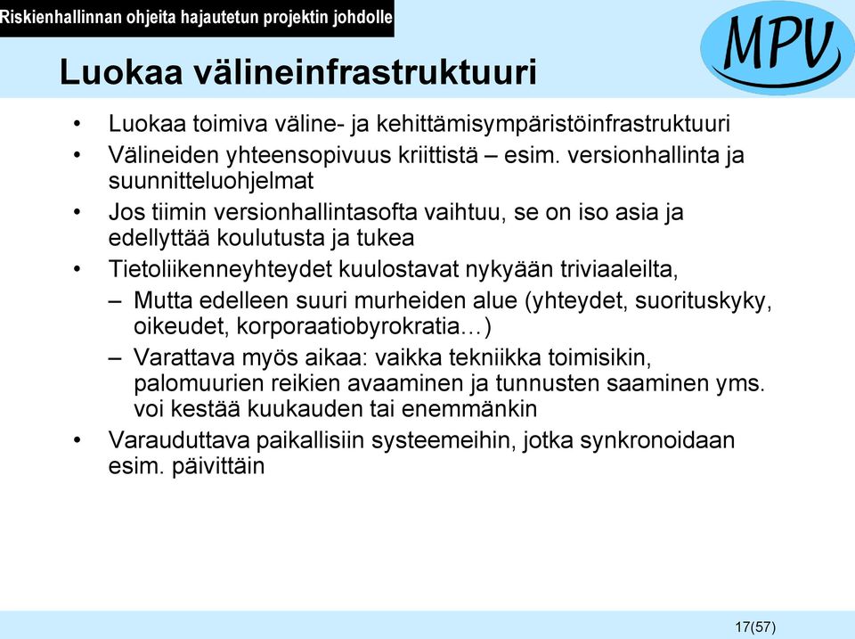 versionhallinta ja suunnitteluohjelmat Jos tiimin versionhallintasofta vaihtuu, se on iso asia ja edellyttää koulutusta ja tukea Tietoliikenneyhteydet kuulostavat nykyään