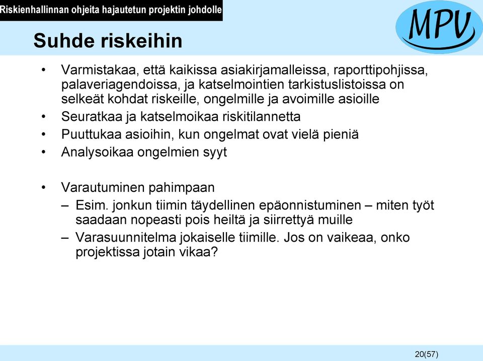 riskitilannetta Puuttukaa asioihin, kun ongelmat ovat vielä pieniä Analysoikaa ongelmien syyt Varautuminen pahimpaan Esim.