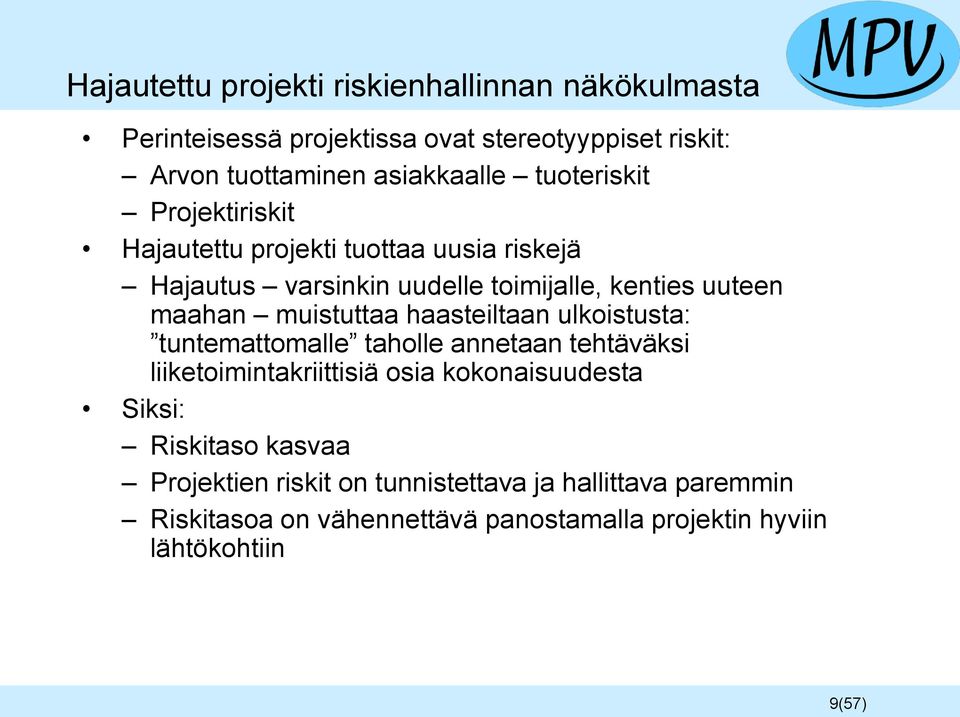 muistuttaa haasteiltaan ulkoistusta: tuntemattomalle taholle annetaan tehtäväksi liiketoimintakriittisiä osia kokonaisuudesta Siksi: