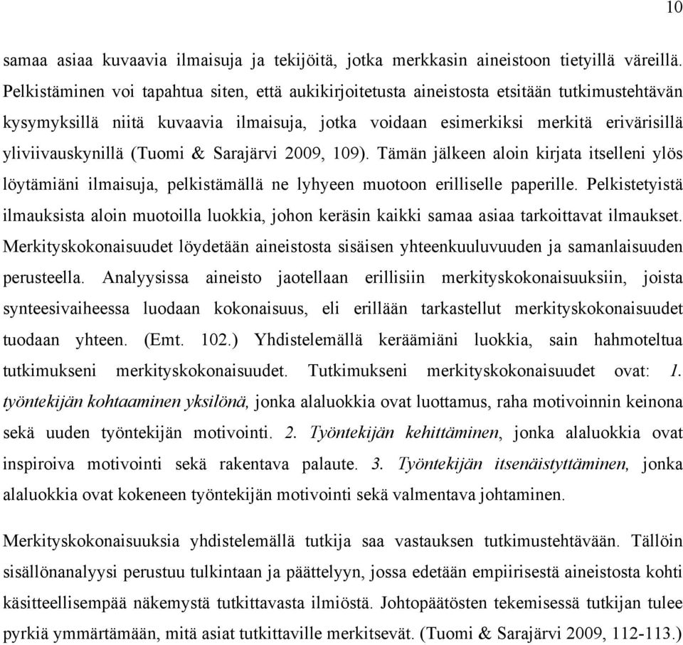 (Tuomi & Sarajärvi 2009, 109). Tämän jälkeen aloin kirjata itselleni ylös löytämiäni ilmaisuja, pelkistämällä ne lyhyeen muotoon erilliselle paperille.