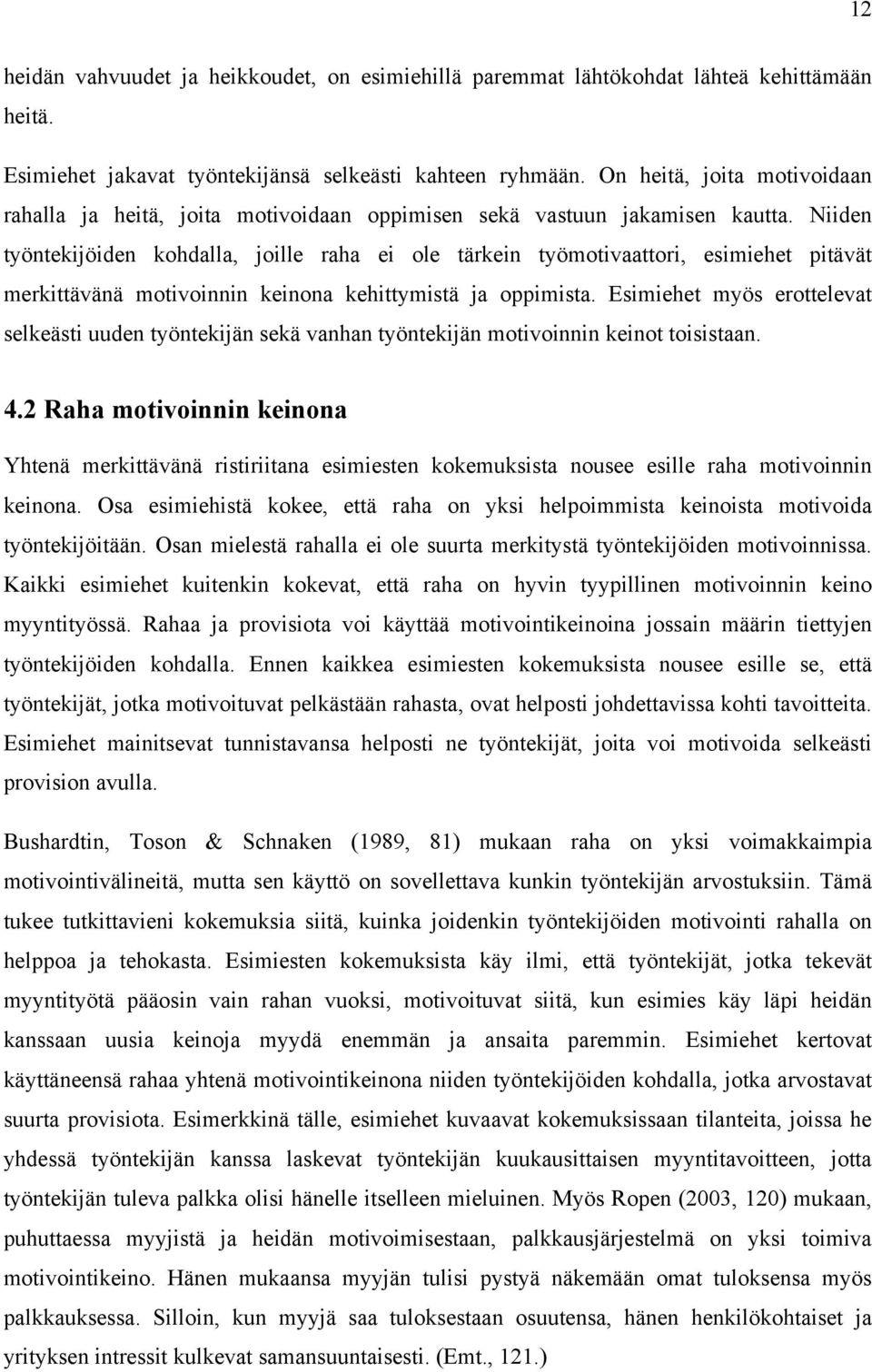 Niiden työntekijöiden kohdalla, joille raha ei ole tärkein työmotivaattori, esimiehet pitävät merkittävänä motivoinnin keinona kehittymistä ja oppimista.