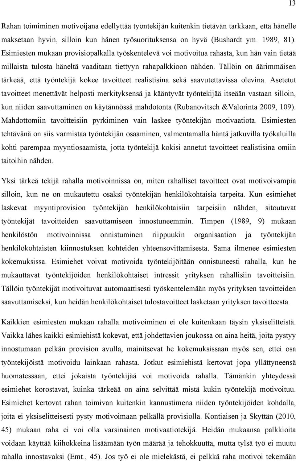 Tällöin on äärimmäisen tärkeää, että työntekijä kokee tavoitteet realistisina sekä saavutettavissa olevina.